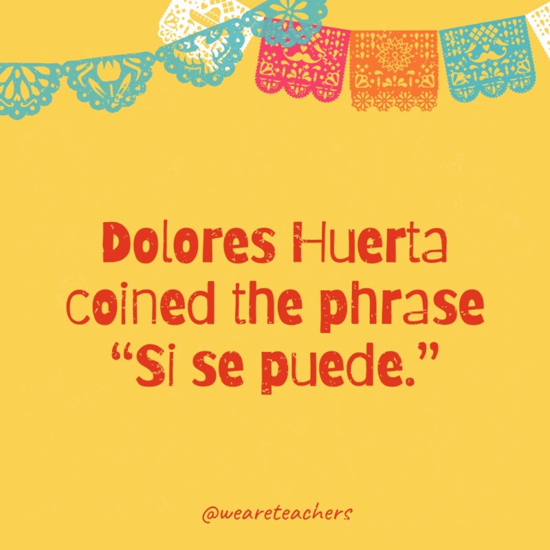 Dolores Huerta coined the phrase “Si se puede.”