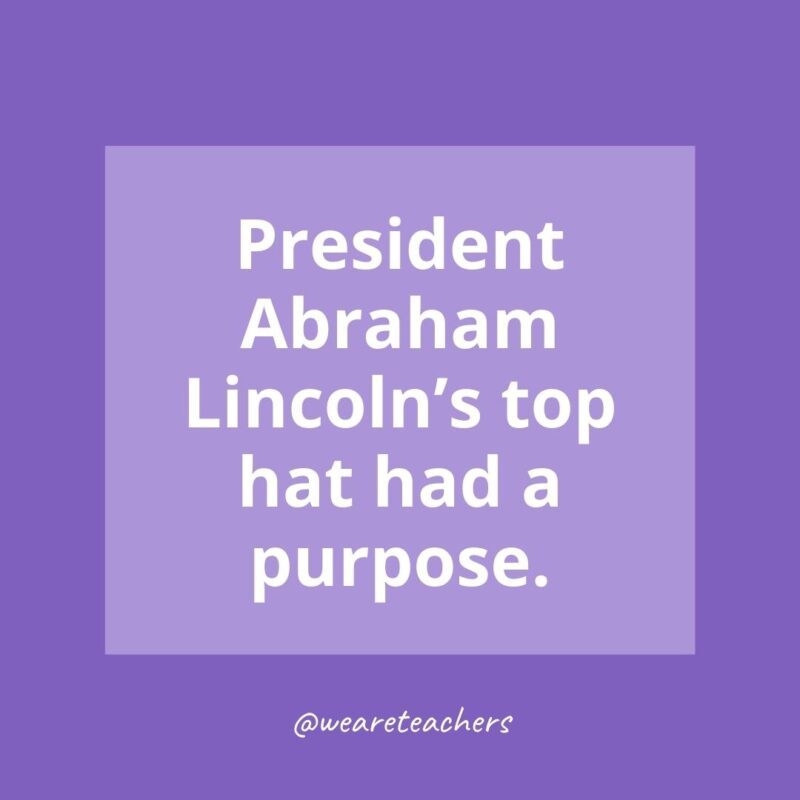 President Abraham Lincoln's top hat had a purpose.- history facts for kids