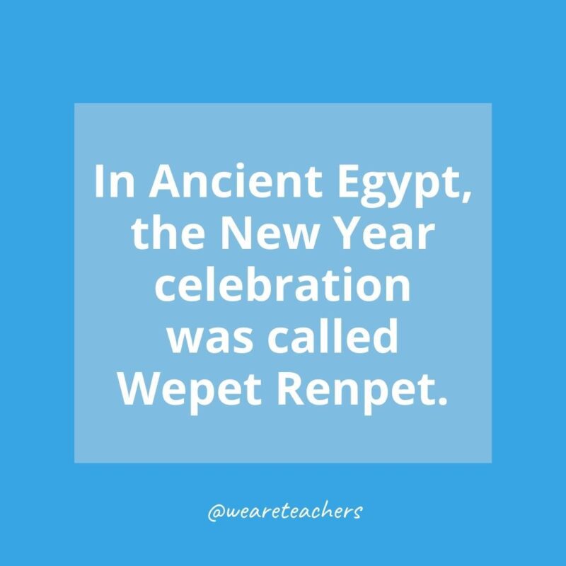 In Ancient Egypt, the New Year celebration was called Wepet Renpet.