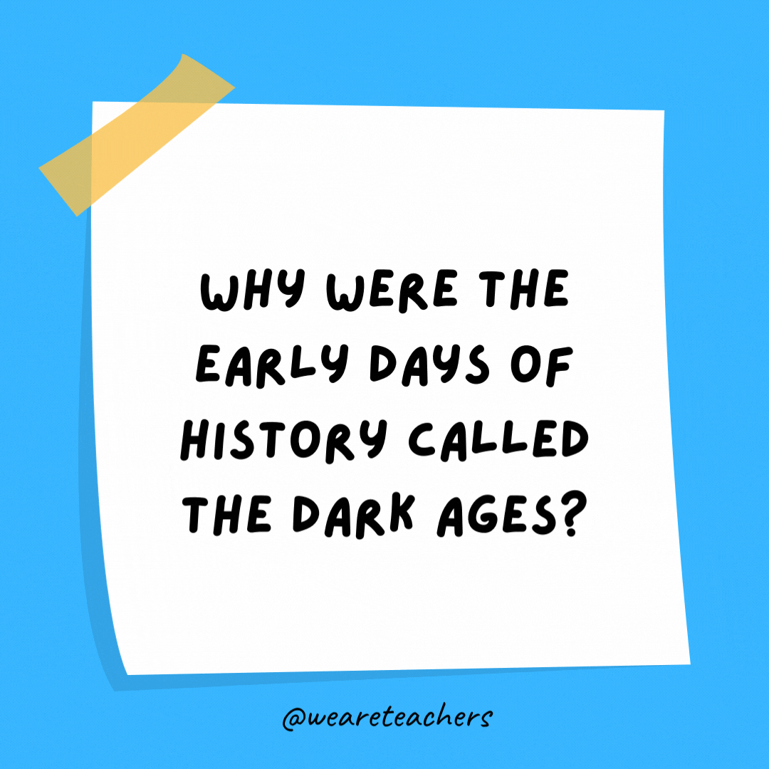Why were the early days of history called The Dark Ages?