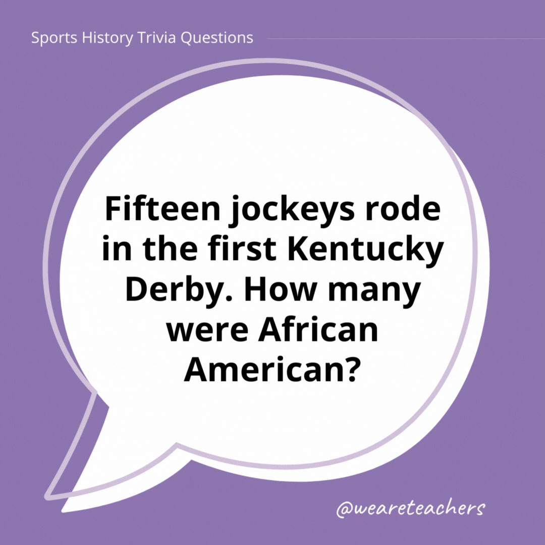 Fifteen jockeys rode in the first Kentucky Derby. How many were African American?

13.