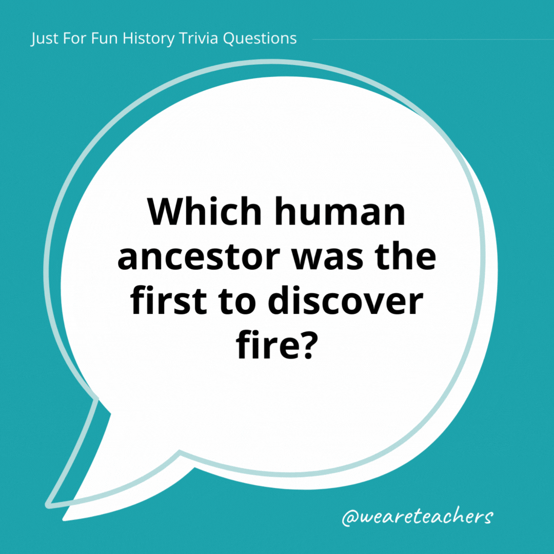 Which human ancestor was the first to discover fire?

Homo erectus.- history trivia
