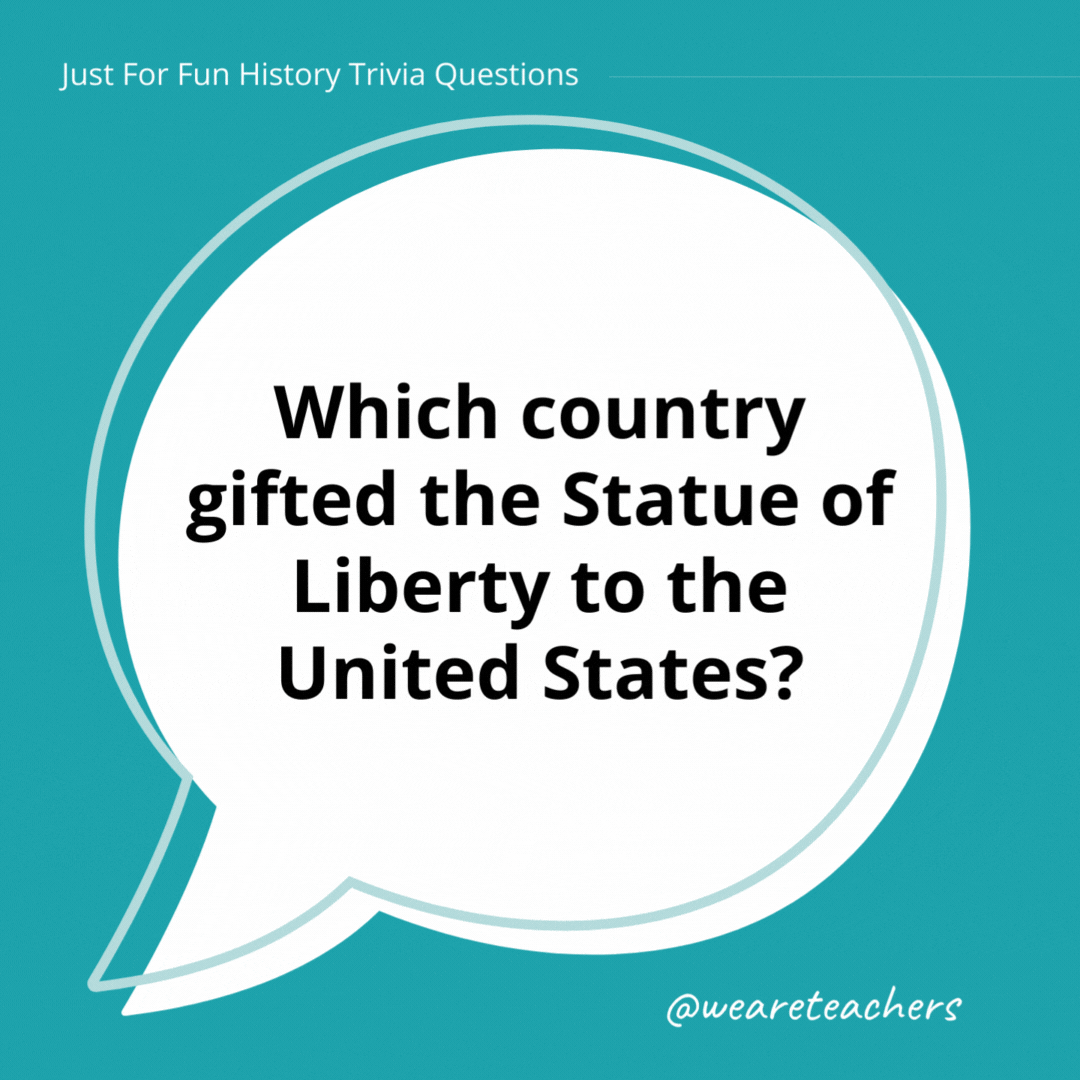 Which country gifted the Statue of Liberty to the United States? 

France.- history trivia