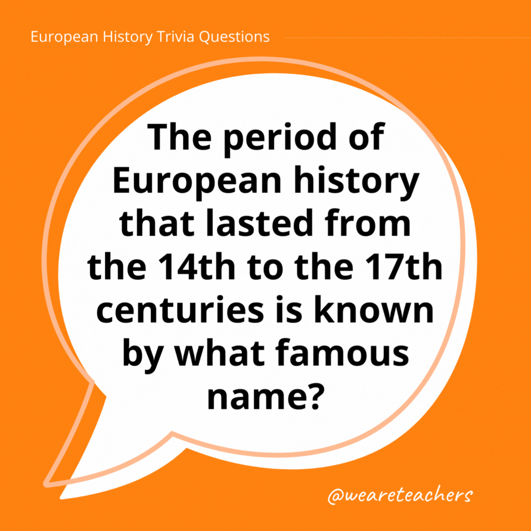 The period of European history that lasted from the 14th to the 17th centuries is known by what famous name?

The Renaissance.