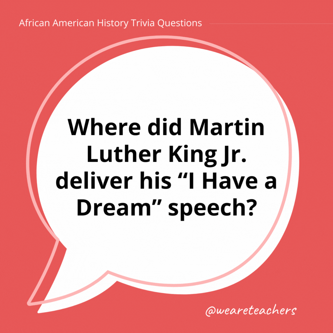 Where did Martin Luther King Jr. deliver his “I Have a Dream” speech?

The Lincoln Memorial in Washington, D.C.- history trivia