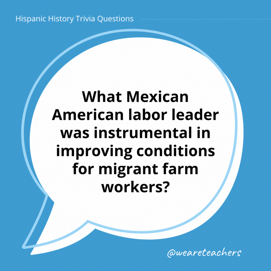 What Mexican American labor leader was instrumental in improving conditions for migrant farm workers?

Cesar Chavez.- history trivia