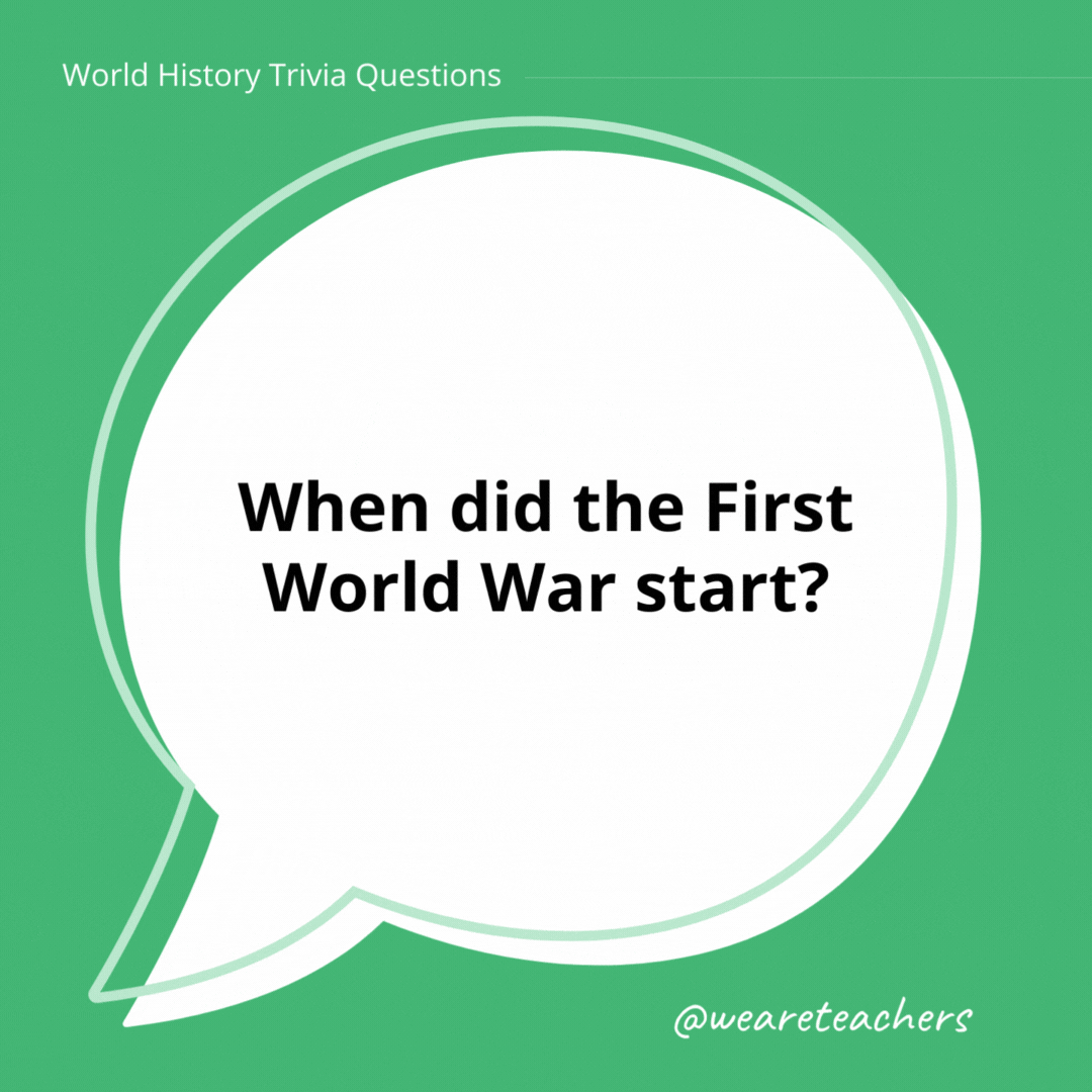 When did the First World War start?

1914.- history trivia
