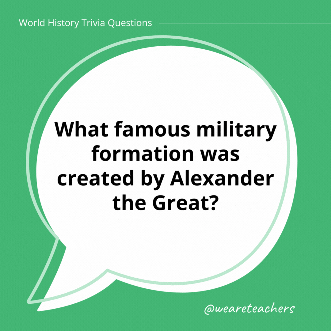 What famous military formation was created by Alexander the Great? 

Phalanx, a tactical formation consisting of a block of heavily armed infantry standing shoulder to shoulder in files several ranks deep.- history trivia