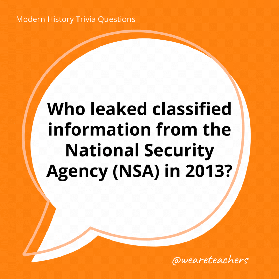 Who leaked classified information from the National Security Agency (NSA) in 2013? 

Edward Snowden.- history trivia