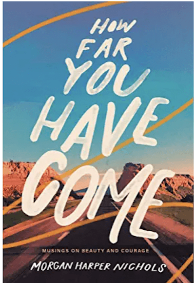 How Far You Have Come by Morgan Harper Nichols