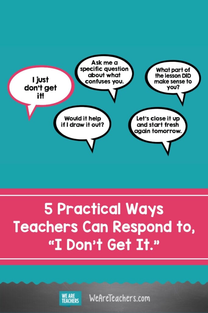 5 Practical Ways Teachers Can Respond to, "I Don't Get It."