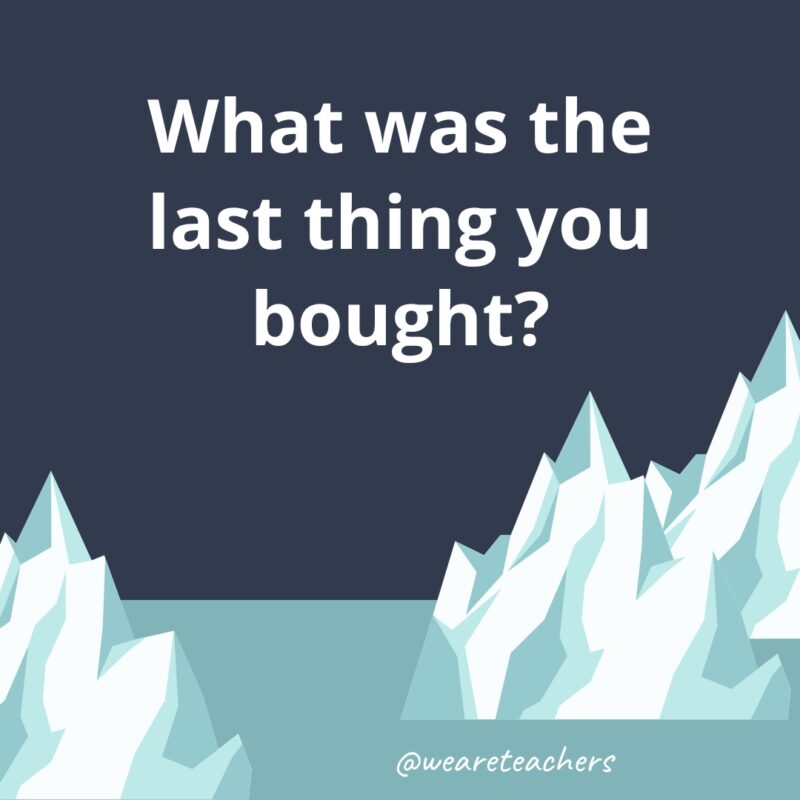 What was the last thing you bought?