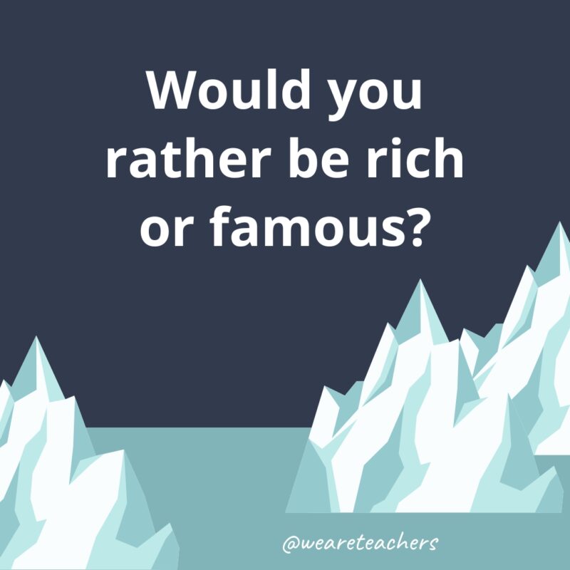 Be rich or famous?