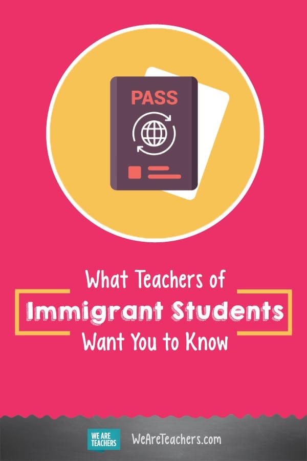 What Teachers of Immigrant Students Want You to Know