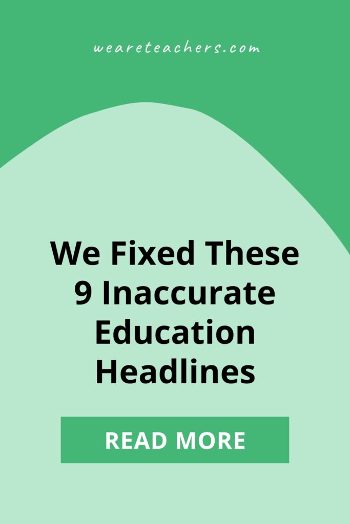 These inaccurate education headlines from news outlets were a little misleading, to say the least. But don't worry—we fixed them.