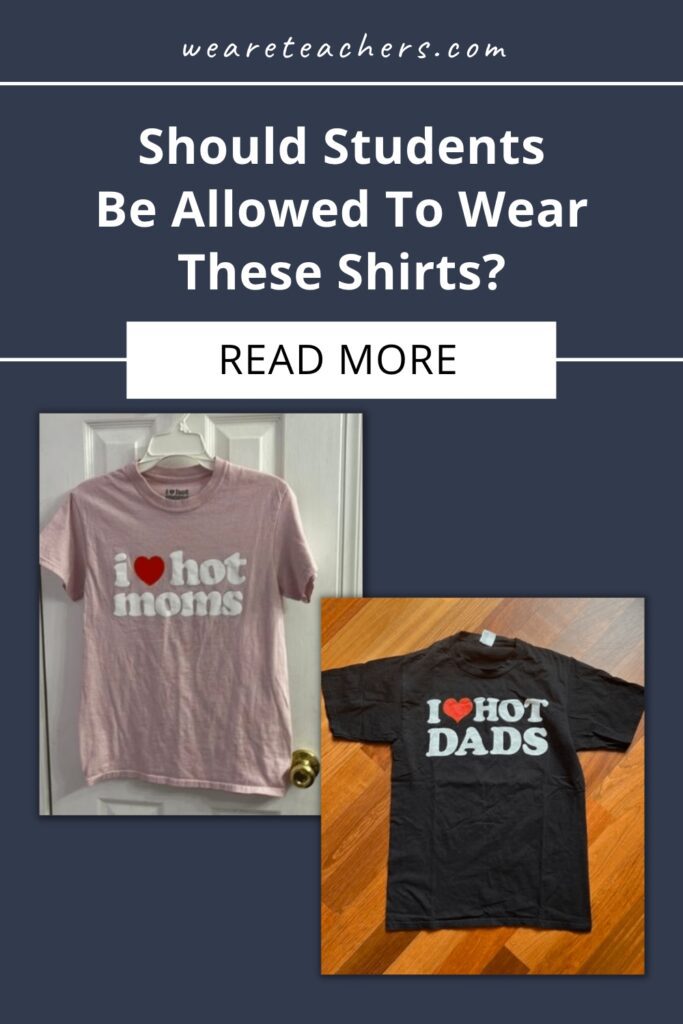 Should students be able to wear "I Heart Hot Moms" shirts or "I Heart Hot Dads"? Members from our Principal Life group weigh in.