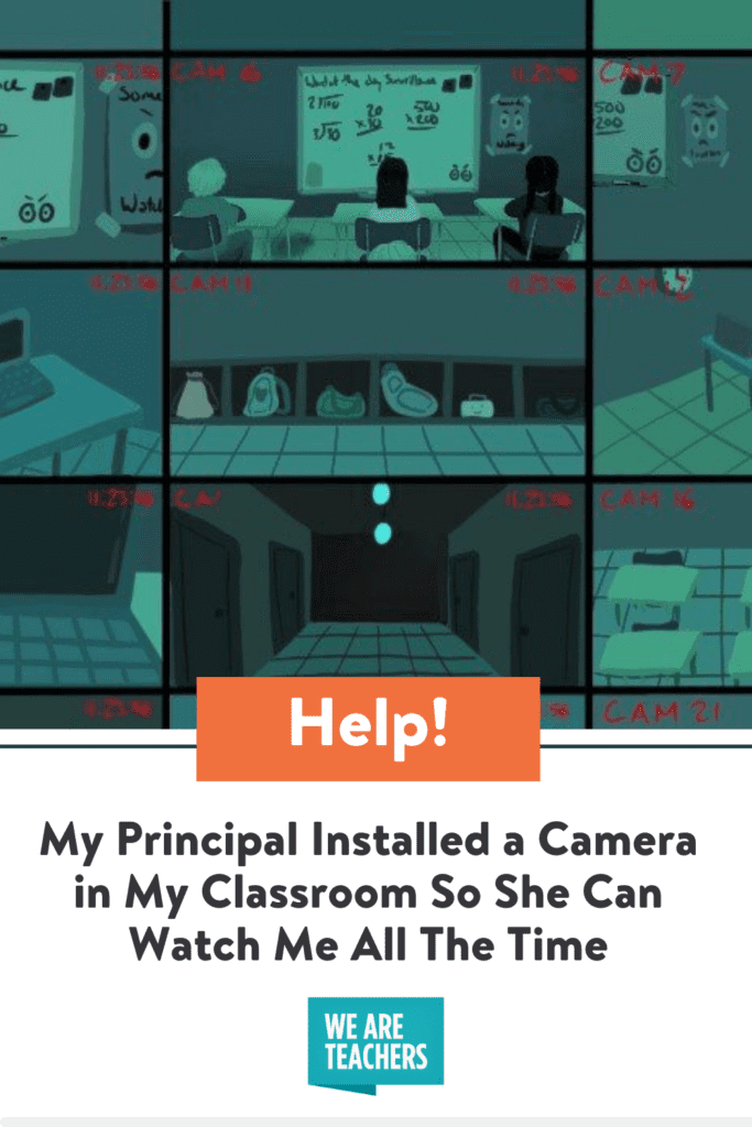 Help! My Principal Installed a Camera in My Classroom So She Can Watch Me All The Time