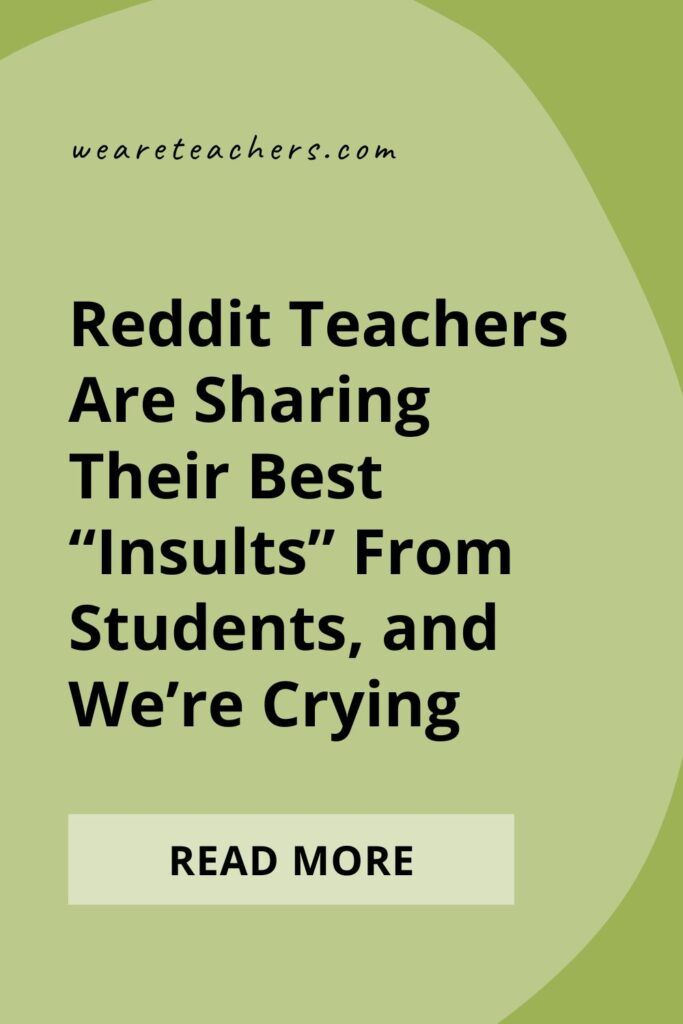 Reddit Teachers Are Sharing Their Best "Insults" From Students, and We're Crying