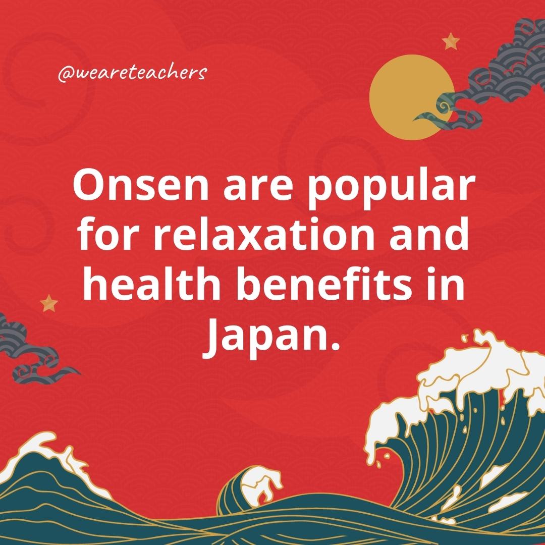 Onsen are popular for relaxation and health benefits in Japan.- facts about Japan