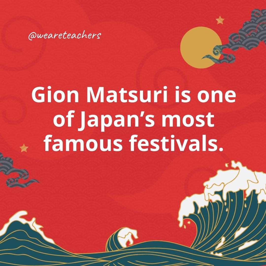 Gion Matsuri is one of Japan's most famous festivals.