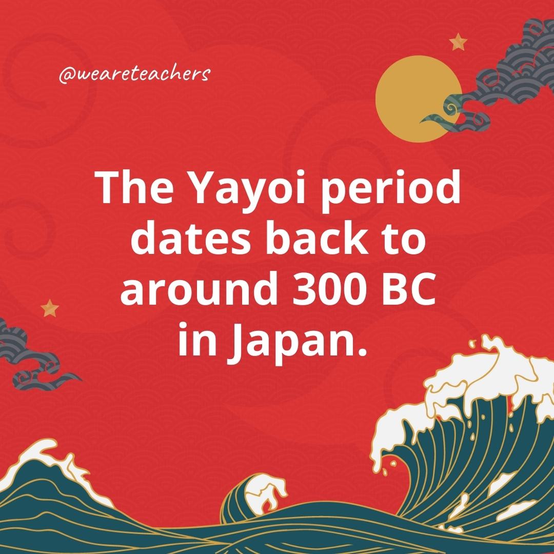 The Yayoi period dates back to around 300 BC in Japan. 