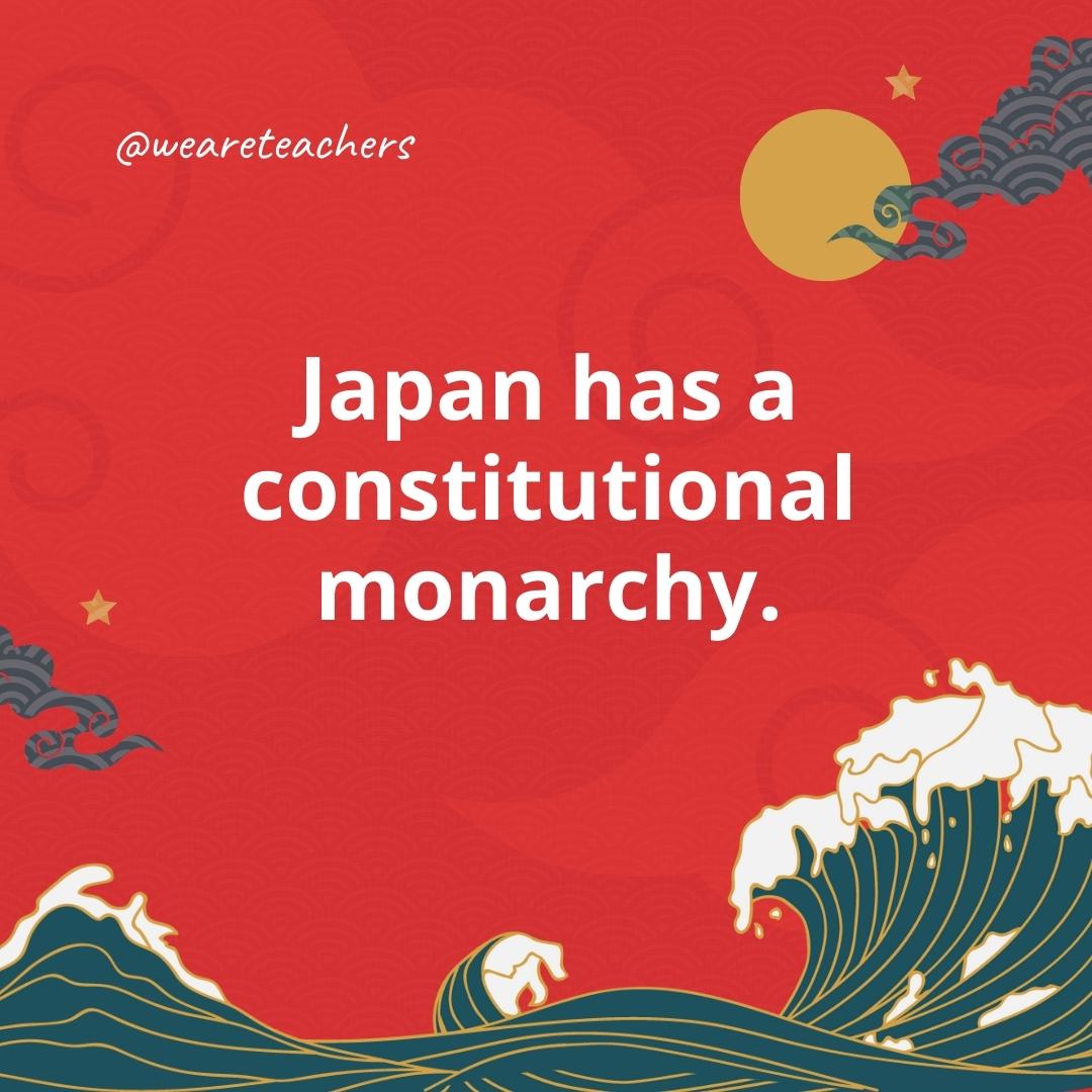 Japan has a constitutional monarchy.