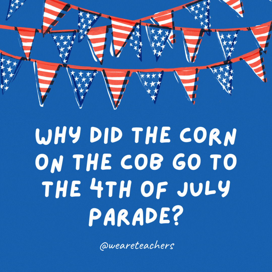 Because it heard there would be a-maize-ing floats!