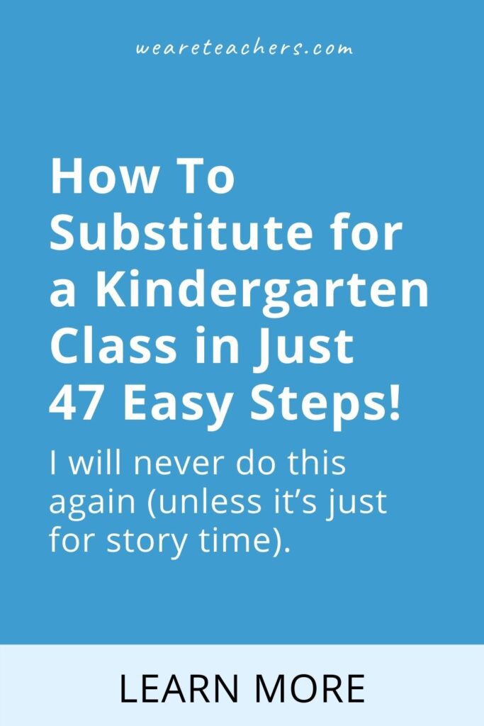 How To Substitute for a Kindergarten Class in Just 47 Easy Steps!