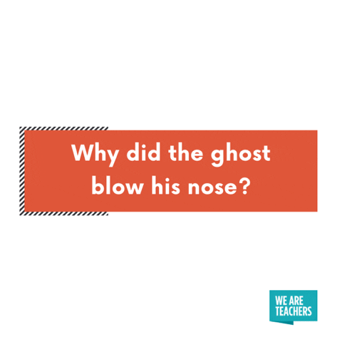 Kindergarten jokes: Why did the ghost blow his nose? Because it was full of booo-gers!