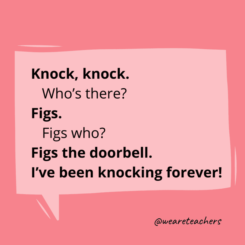 Knock, knock. Who’s there? Figs. Figs who? Figs the doorbell. I’ve been knocking forever!- knock knock jokes for kids