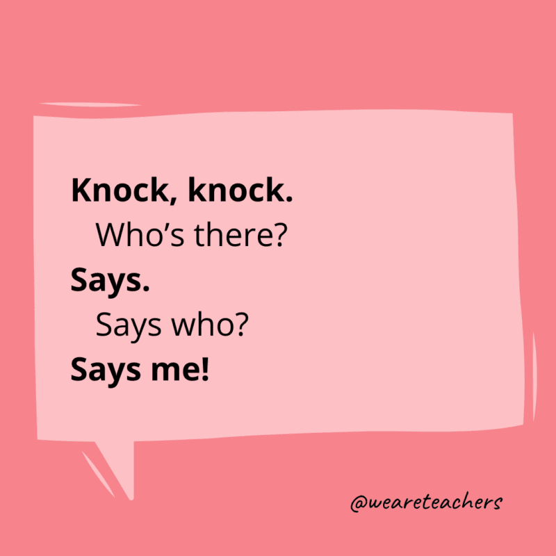 Knock, knock. Who’s there? Says. Says who? Says me!
