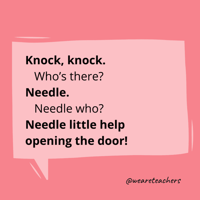 Knock, knock. Who’s there? Needle. Needle who? Needle little help opening the door!- knock knock jokes for kids
