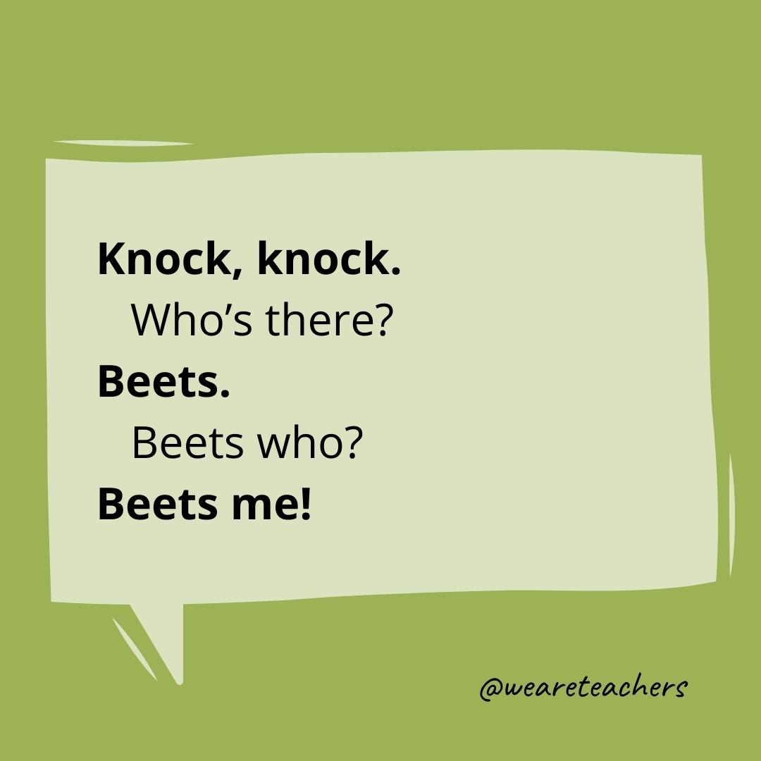 Knock knock. Who’s there? Beets. Beets who? Beets me!