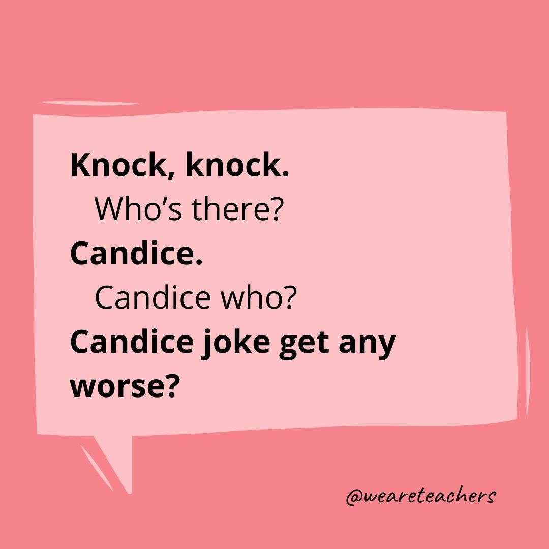 Knock knock. Who’s there? Candice. Candice who? Candice joke get any worse?