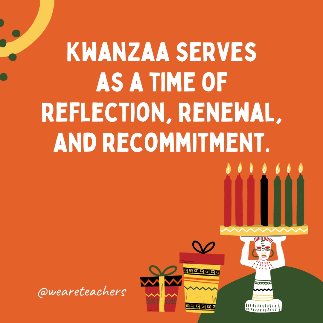 Kwanzaa serves as a time of reflection, renewal, and recommitment.