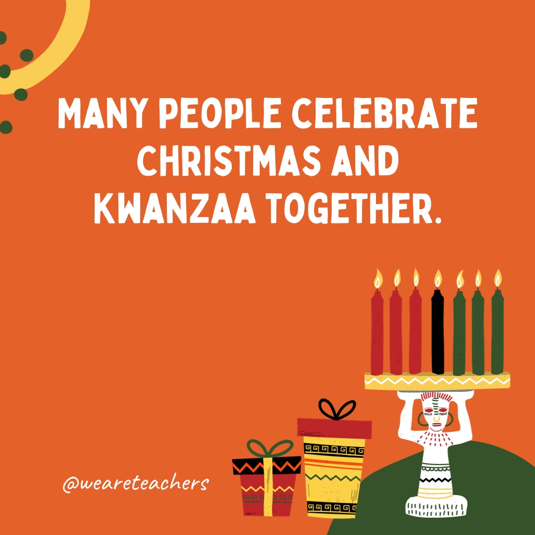 Many people celebrate Christmas and Kwanzaa together.
