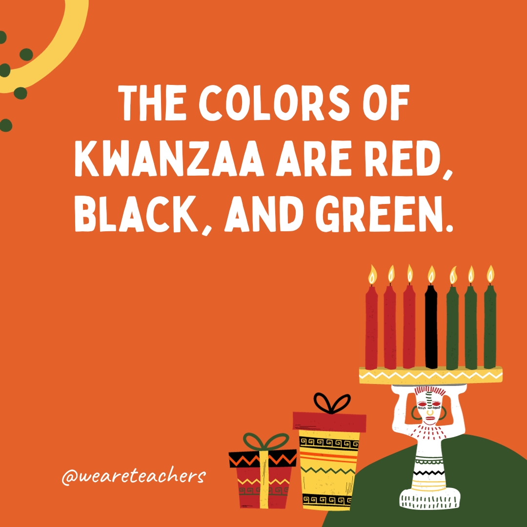 The colors of Kwanzaa are red, black, and green. 