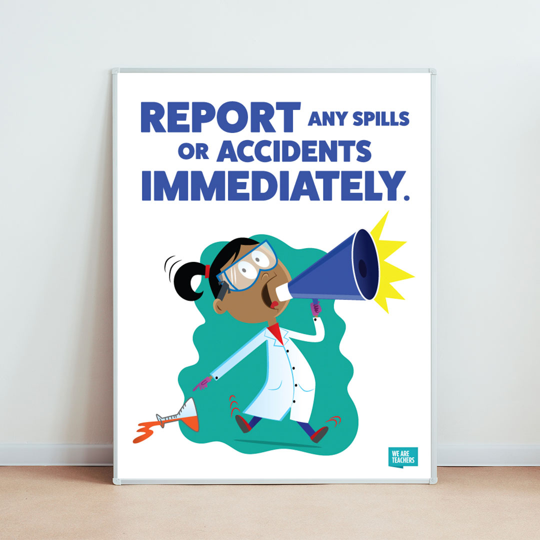Report any spills, accidents, or broken items to your teacher immediately.