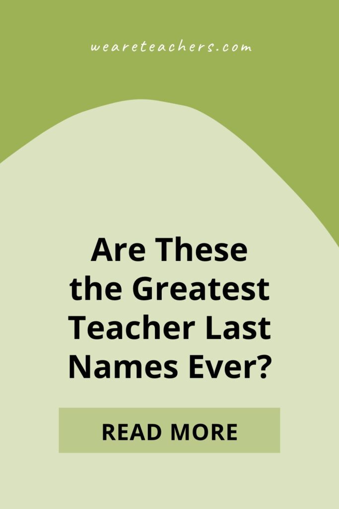 Ms. Piano. Mr. Meter. Miss Spell. Are these the best teacher last names ever? Read on and decide for yourself!