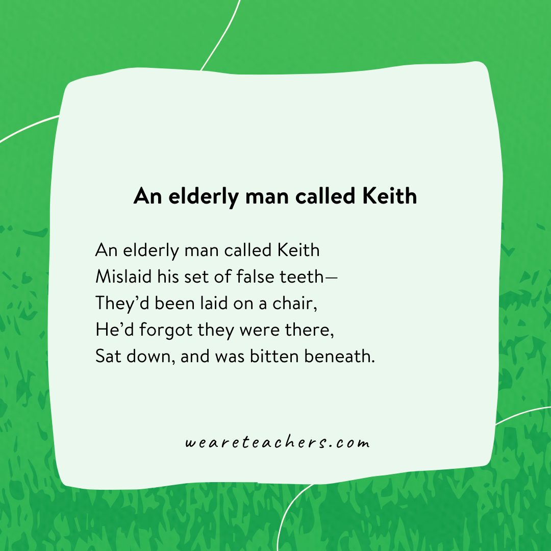 An elderly man called Keith. - an example of limericks for kids.