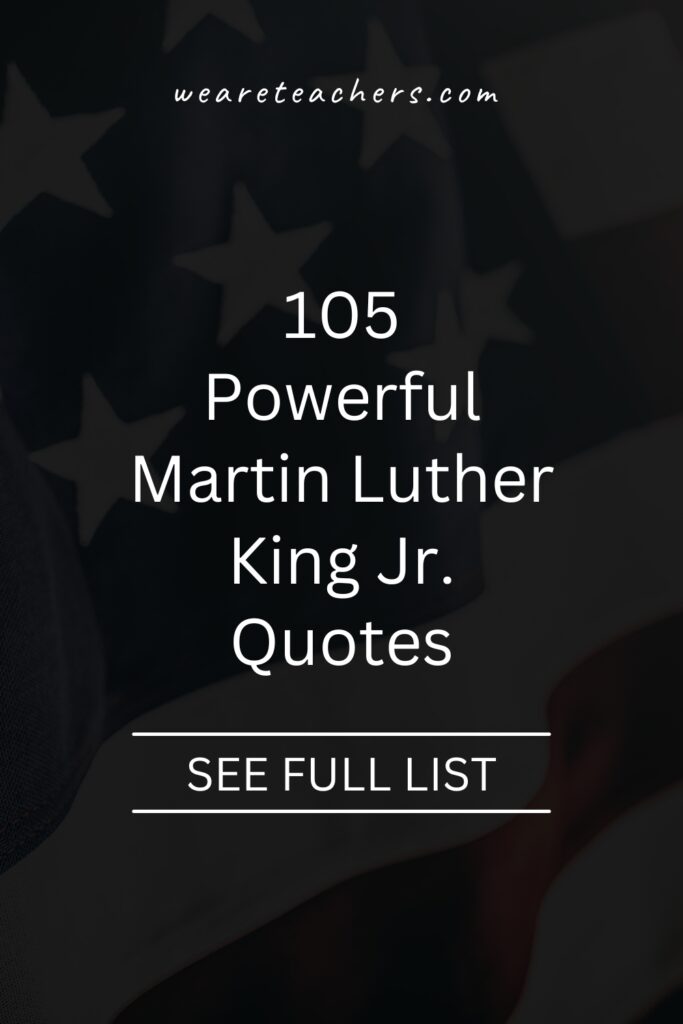 Every January, we celebrate Martin Luther King Jr. Here are some of our favorite Martin Luther King Jr. quotes to share with your students. 