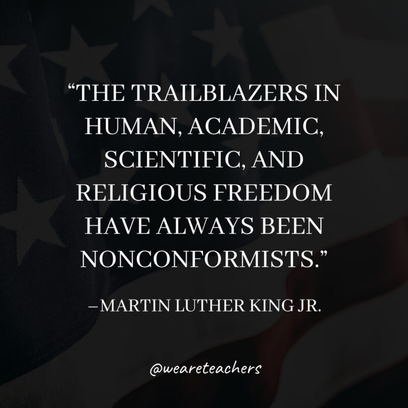 The trailblazers in human, academic, scientific, and religious freedom have always been nonconformists.