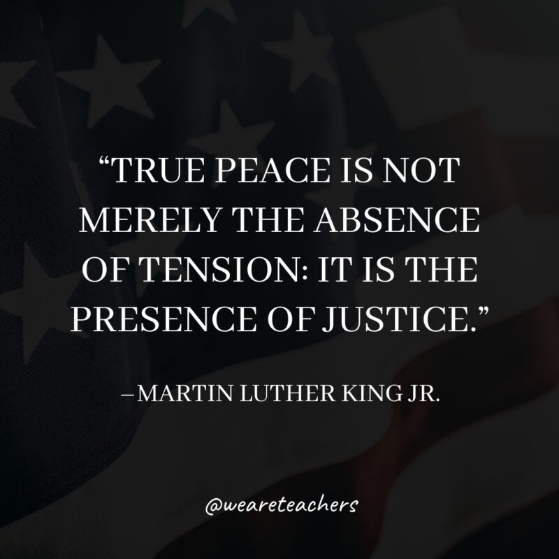 True peace is not merely the absence of tension: it is the presence of justice.