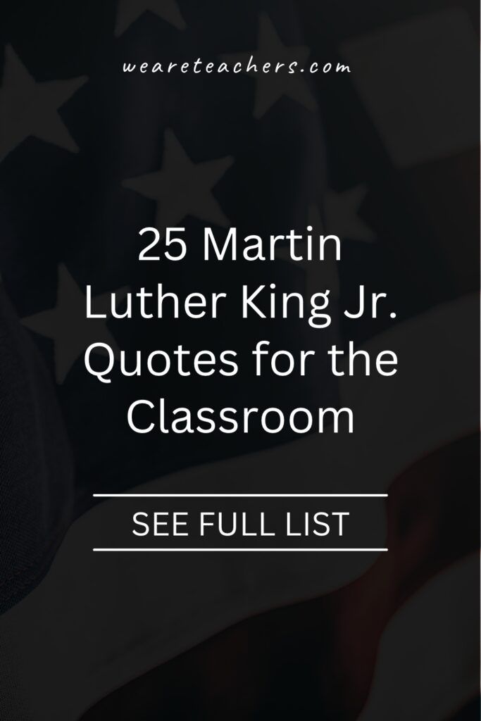 Every January, we celebrate Martin Luther King Jr. Here are some of our favorite Martin Luther King Jr. quotes to share with your students. 
