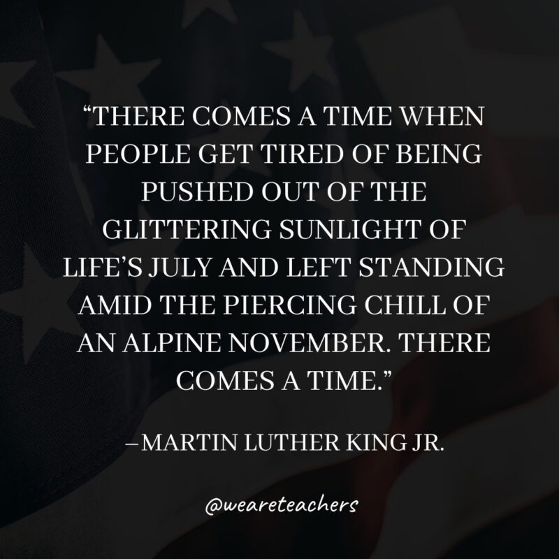 There comes a time when people get tired of being pushed out of the glittering sunlight of life’s July and left standing amid the piercing chill of an alpine November. There comes a time.