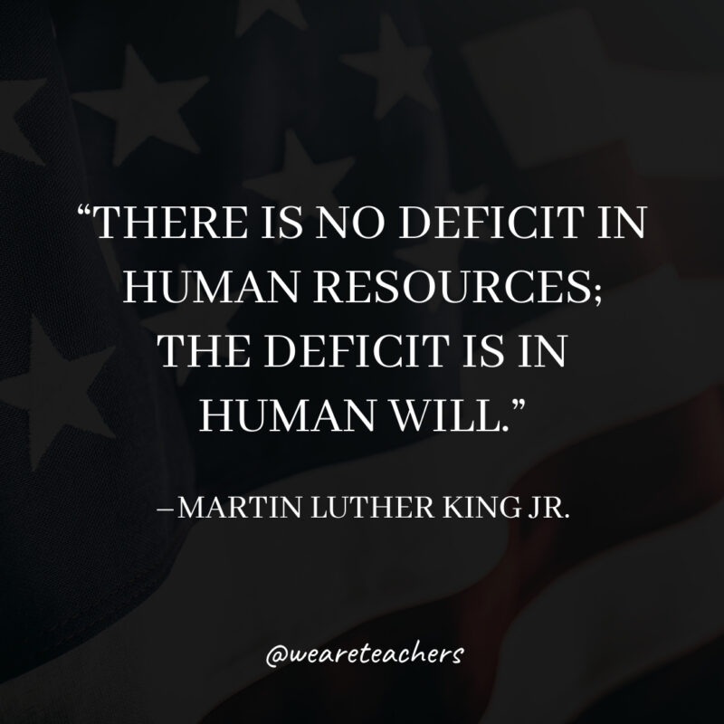 There is no deficit in human resources; the deficit is in human will.- martin luther king jr. quotes
