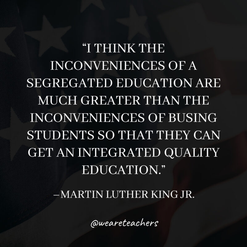 I think the inconveniences of a segregated education are much greater than the inconveniences of busing students so that they can get an integrated quality education.