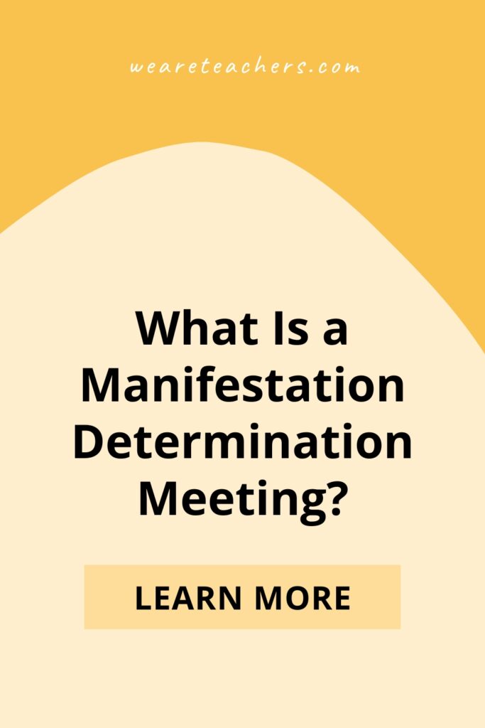 A manifestation determination meeting can be particularly dicey because emotions are running high, so go in prepared.