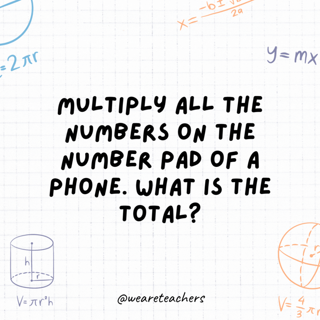 24. Multiply all the numbers on the number pad of a phone. What is the total?