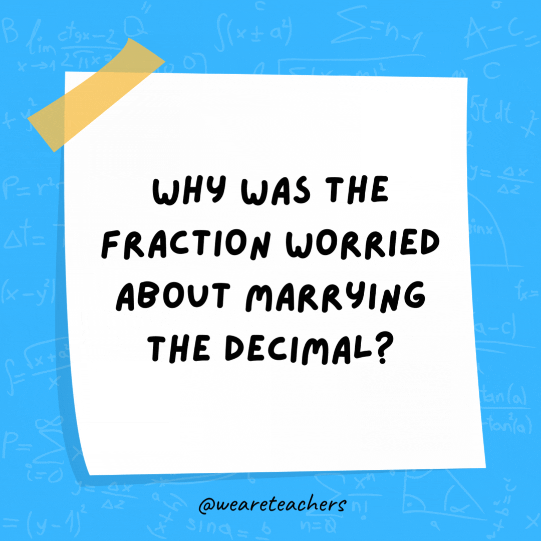 Why was the fraction worried about marrying the decimal? Because he would have to convert.